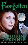 Forgotten (In The Shadows: Book One) By Catherine Gardiner